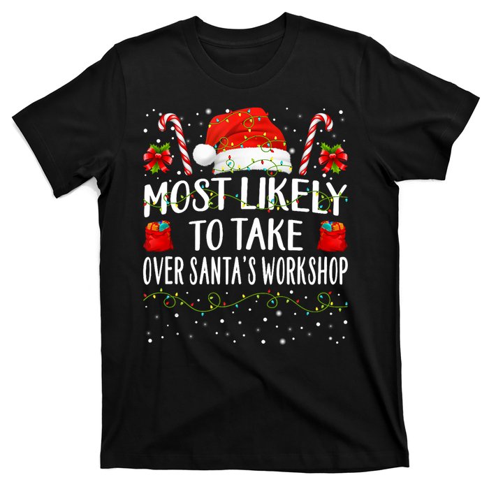 Most Likely To Take Over SantaS Workshop Christmas Matching T-Shirt