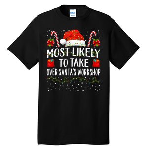 Most Likely To Take Over SantaS Workshop Christmas Matching Tall T-Shirt