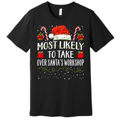 Most Likely To Take Over SantaS Workshop Christmas Matching Premium T-Shirt