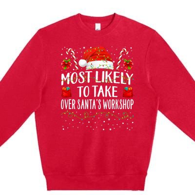 Most Likely To Take Over SantaS Workshop Christmas Matching Premium Crewneck Sweatshirt