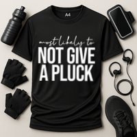 Most Likely To Not Give A Pluck Performance Shirt