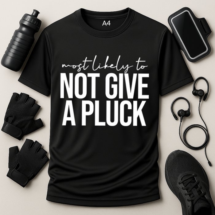 Most Likely To Not Give A Pluck Performance Shirt