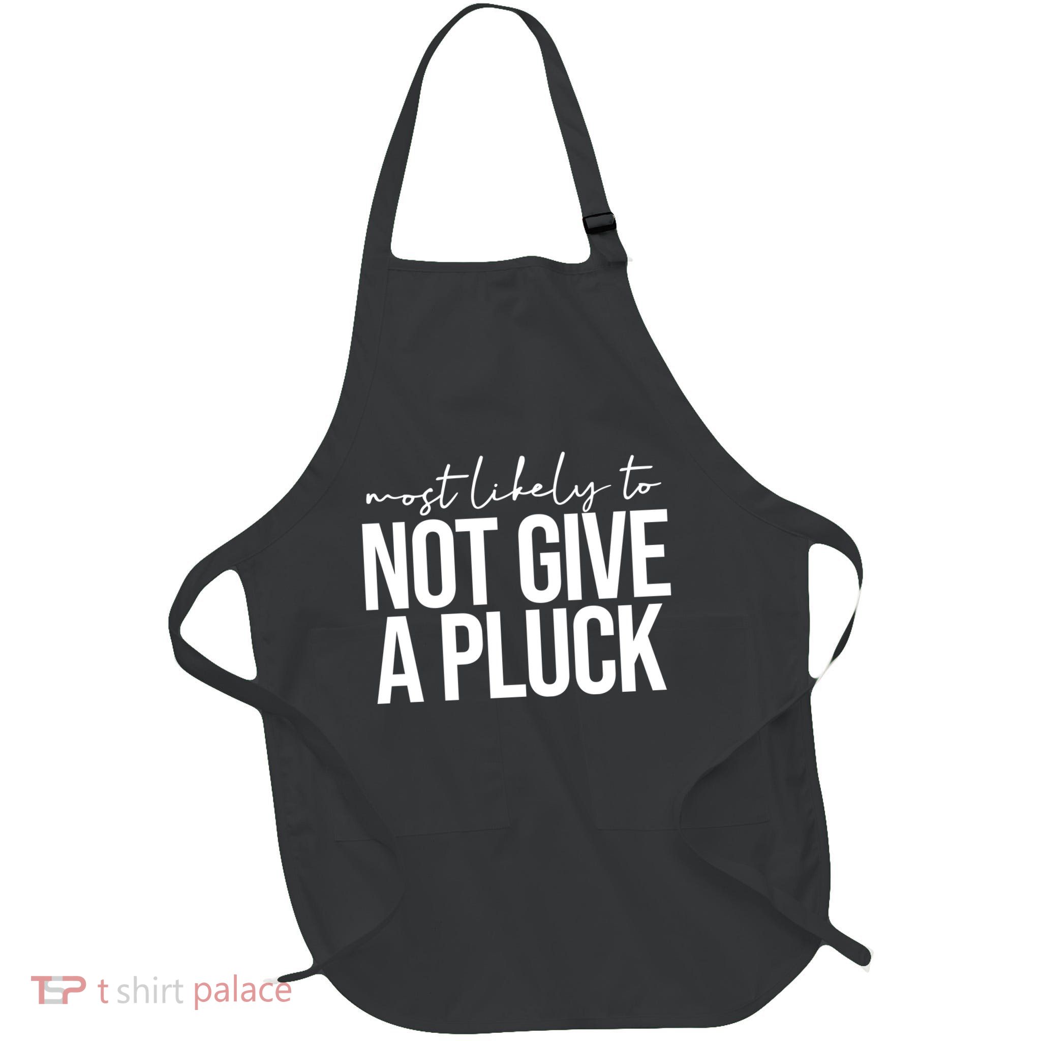 Most Likely To Not Give A Pluck Full-Length Apron With Pockets