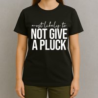 Most Likely To Not Give A Pluck T-Shirt
