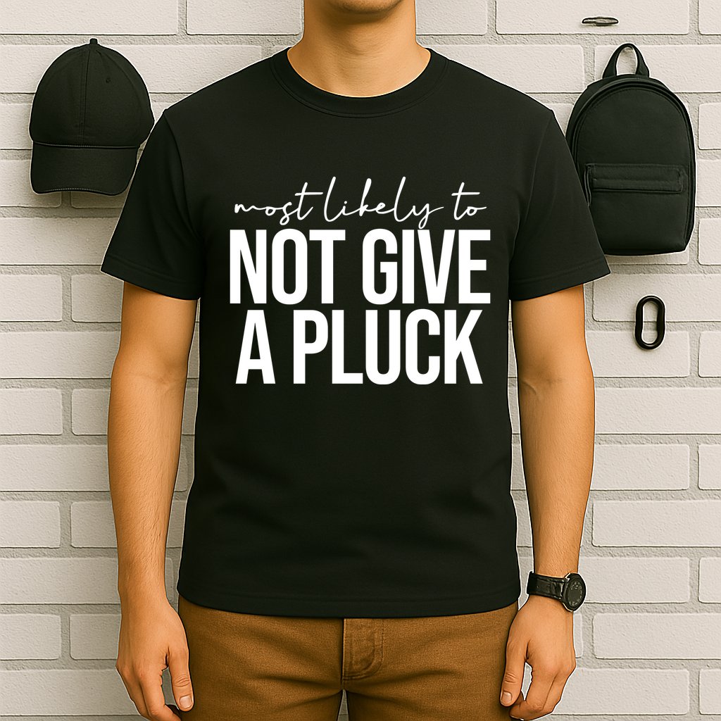 Most Likely To Not Give A Pluck T-Shirt
