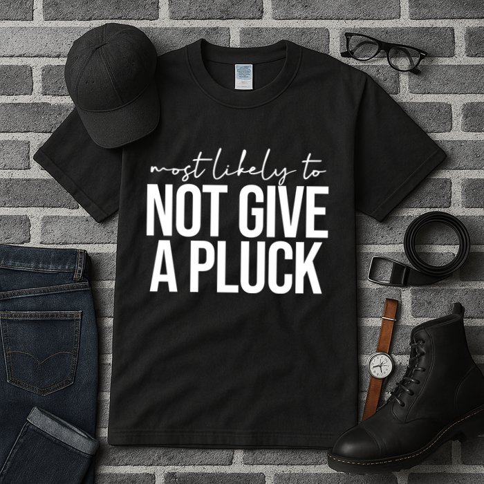 Most Likely To Not Give A Pluck Tall T-Shirt