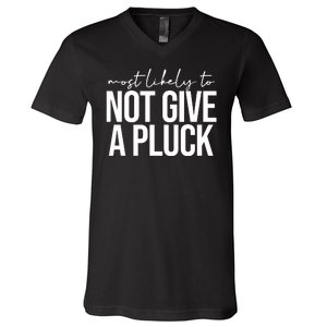 Most Likely To Not Give A Pluck V-Neck T-Shirt