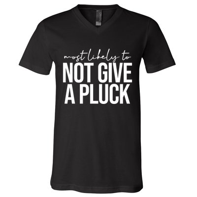Most Likely To Not Give A Pluck V-Neck T-Shirt