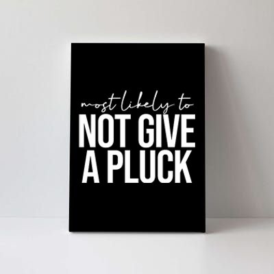 Most Likely To Not Give A Pluck Canvas