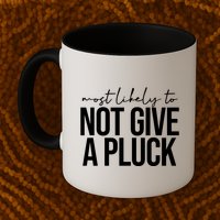 Most Likely To Not Give A Pluck Mug