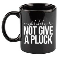 Most Likely To Not Give A Pluck 11oz C Handle Ceramic Mug