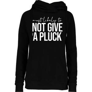 Most Likely To Not Give A Pluck Womens Funnel Neck Pullover Hood