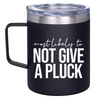 Most Likely To Not Give A Pluck 12oz Stainless Steel Coffee Mug