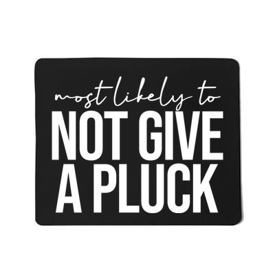 Most Likely To Not Give A Pluck Mousepad
