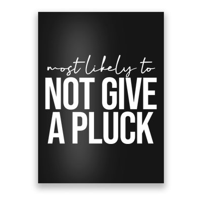 Most Likely To Not Give A Pluck Poster