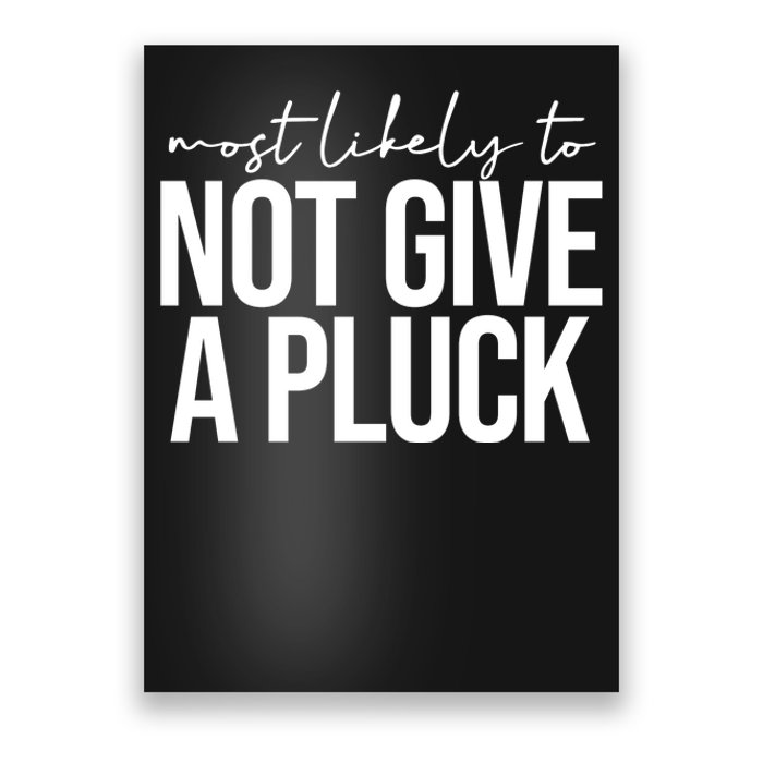 Most Likely To Not Give A Pluck Poster