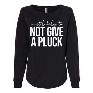 Most Likely To Not Give A Pluck Womens California Wash Sweatshirt