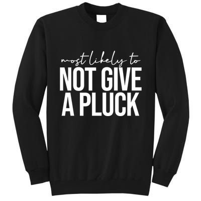 Most Likely To Not Give A Pluck Tall Sweatshirt