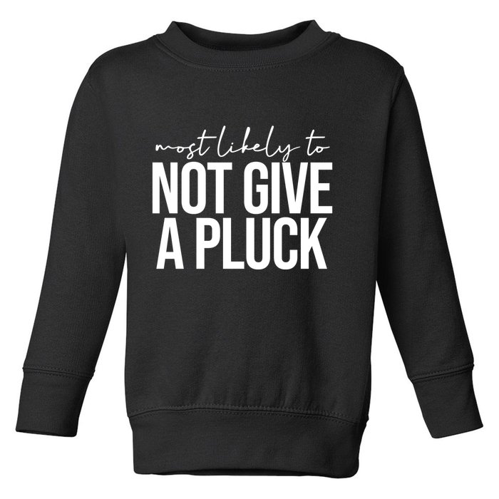 Most Likely To Not Give A Pluck Toddler Sweatshirt