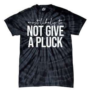 Most Likely To Not Give A Pluck Tie-Dye T-Shirt