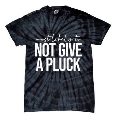 Most Likely To Not Give A Pluck Tie-Dye T-Shirt