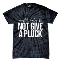 Most Likely To Not Give A Pluck Tie-Dye T-Shirt