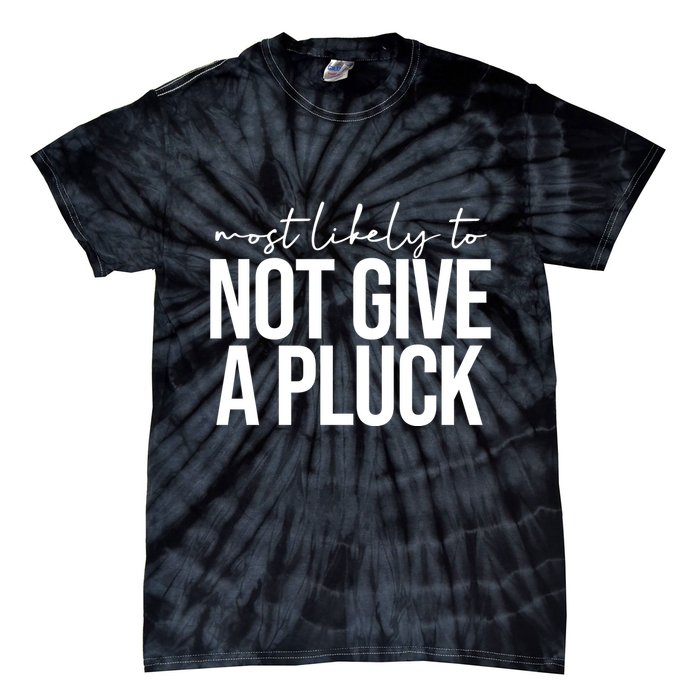 Most Likely To Not Give A Pluck Tie-Dye T-Shirt
