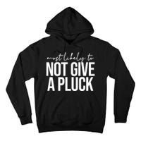 Most Likely To Not Give A Pluck Tall Hoodie