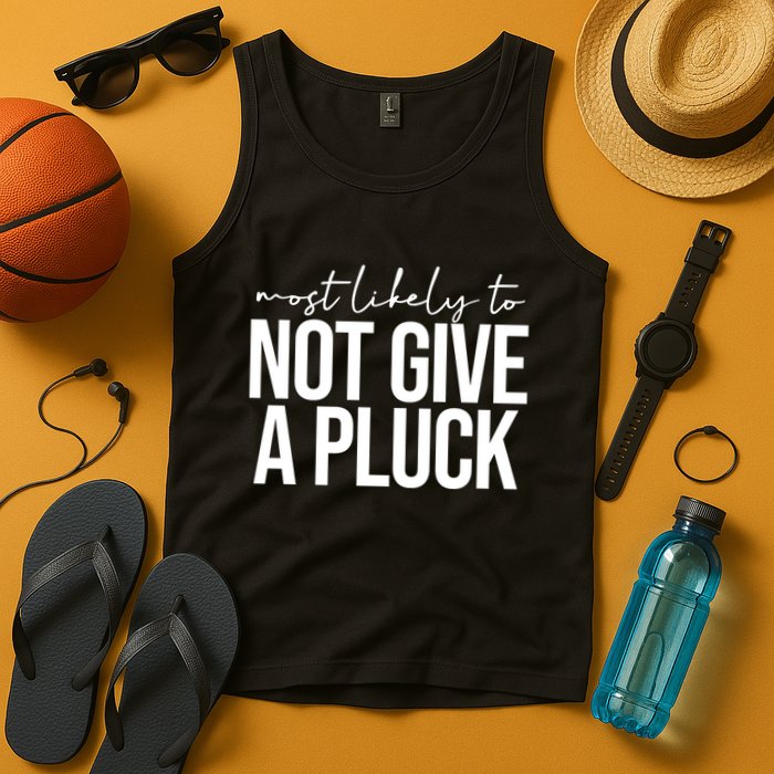 Most Likely To Not Give A Pluck Tank Top