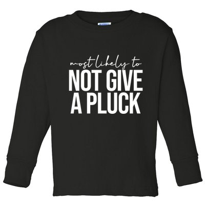 Most Likely To Not Give A Pluck Toddler Long Sleeve Shirt