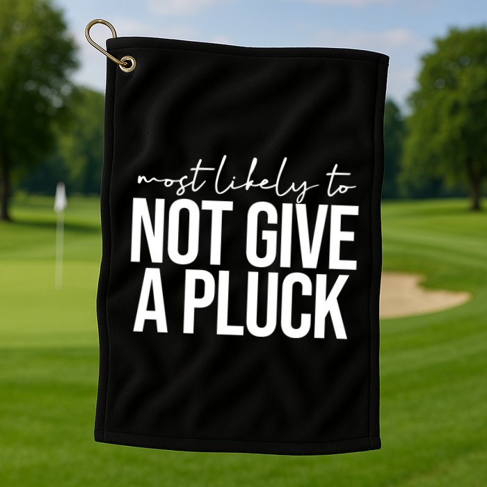 Most Likely To Not Give A Pluck Golf Towel