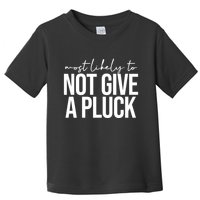 Most Likely To Not Give A Pluck Toddler T-Shirt