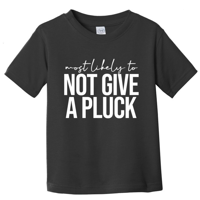 Most Likely To Not Give A Pluck Toddler T-Shirt