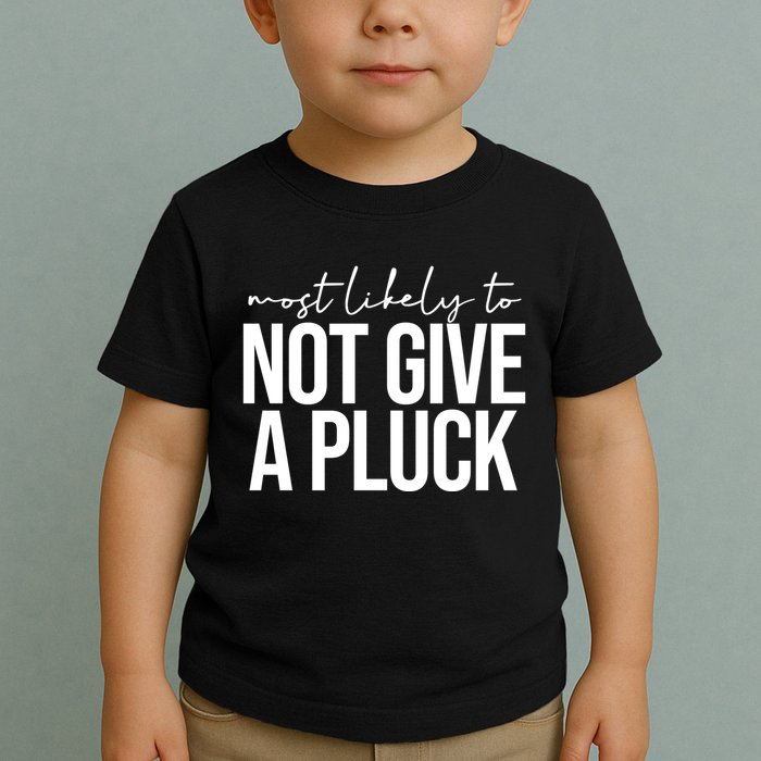 Most Likely To Not Give A Pluck Toddler T-Shirt