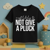 Most Likely To Not Give A Pluck Toddler T-Shirt