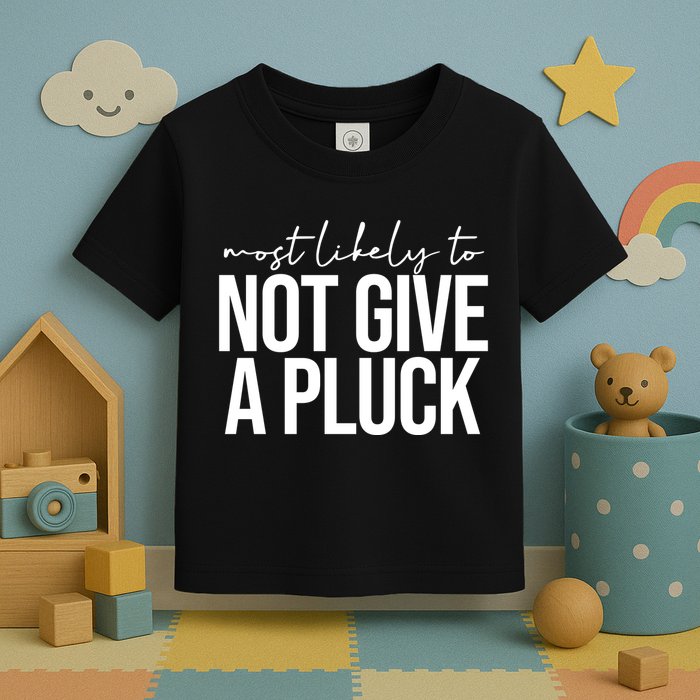 Most Likely To Not Give A Pluck Toddler T-Shirt