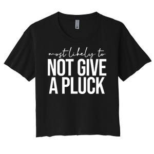 Most Likely To Not Give A Pluck Women's Crop Top Tee