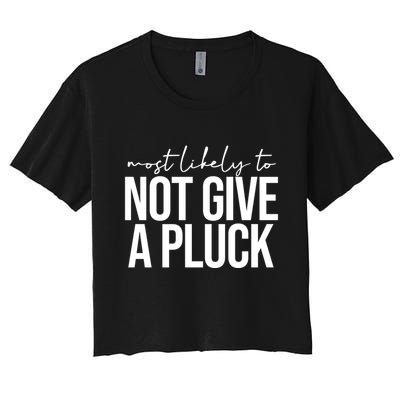 Most Likely To Not Give A Pluck Crop Top
