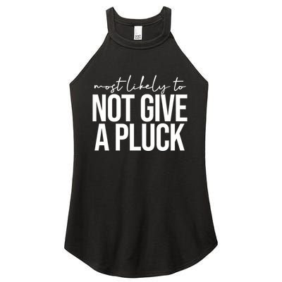 Most Likely To Not Give A Pluck Women's Perfect Tri Rocker Tank