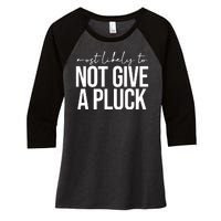 Most Likely To Not Give A Pluck Women's Tri-Blend 3/4-Sleeve Raglan Shirt