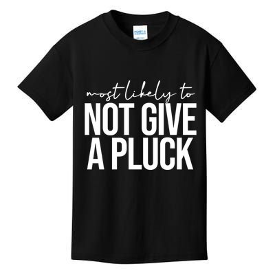 Most Likely To Not Give A Pluck Kids T-Shirt