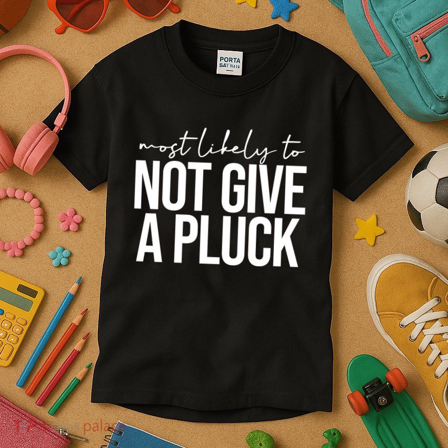 Most Likely To Not Give A Pluck Kids T-Shirt