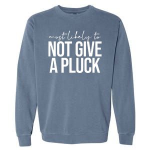 Most Likely To Not Give A Pluck Garment-Dyed Sweatshirt