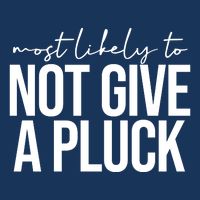 Most Likely To Not Give A Pluck Infant Baby Jersey Bodysuit