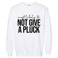 Most Likely To Not Give A Pluck Garment-Dyed Sweatshirt