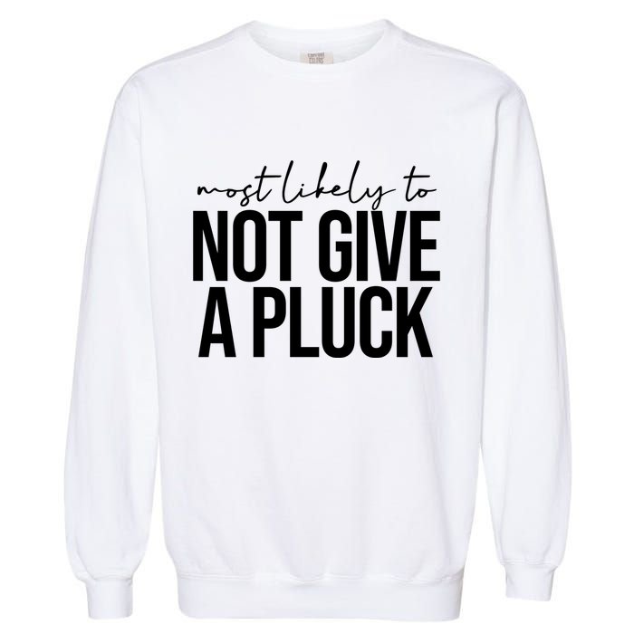 Most Likely To Not Give A Pluck Garment-Dyed Sweatshirt