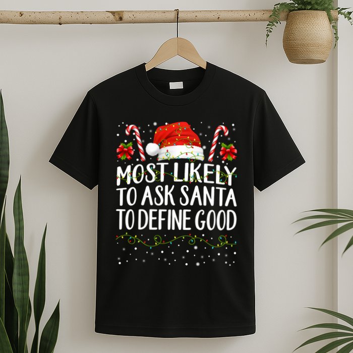 Most Likely To Ask Santa To Define Good Christmas Matching T-Shirt