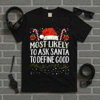 Most Likely To Ask Santa To Define Good Christmas Matching T-Shirt