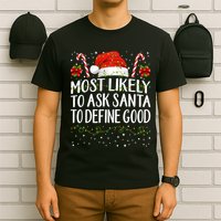 Most Likely To Ask Santa To Define Good Christmas Matching T-Shirt