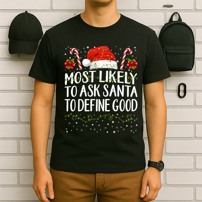 Most Likely To Ask Santa To Define Good Christmas Matching T-Shirt